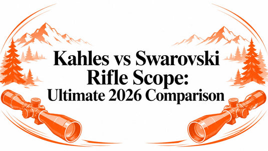 Kahles vs Swarovski Rifle Scope: Ultimate 2026 Comparison